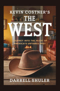 Kevin Costner's The West: Journey Into the Heart of America’s Untamed Past