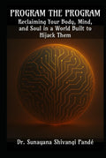 Program the Program: Reclaiming Your Mind, Body, and Soul in a World Built to Hijack Them (Life in the Bliss Lane)
