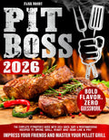 Pit Boss: The Complete Pitmaster's Guide with 250+ Quick, Easy & Mouthwatering Recipes to Smoke, Grill, Roast and Sear Like a Pro – Impress Your Friends and Master Your Pellet Grill