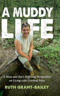 A Muddy Life: A Mom and Son's Differing Perspectives on Living with Cerebral Palsy