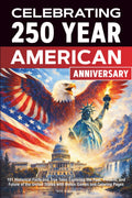 Celebrating 250 year american anniversary: 101 Historical Facts and True Tales Exploring the Past, Present, and Future of the United States with Bonus Games and Coloring Pages