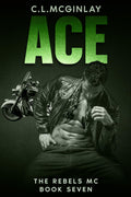 Ace: An Enemies To Lovers Romance (The Rebel's MC)