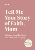 Tell Me Your Story of Faith, Mom: A Guided Journal to Share Your Faith, Life & Legacy