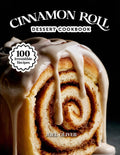 CINNAMON ROLL DESSERT COOKBOOK: Mouthwatering Cinnamon Roll Recipes: From Gooey Classics to Creative Dessert Twists—Easy Homemade Rolls for Every ... Craving (DESSERTS COOKBOOK FOR EVERYONE)