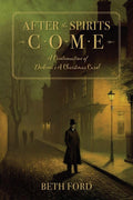 After the Spirits Come: A Continuation of Dickens's A Christmas Carol