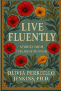 Live Fluently: Stories From a Decade of Becoming