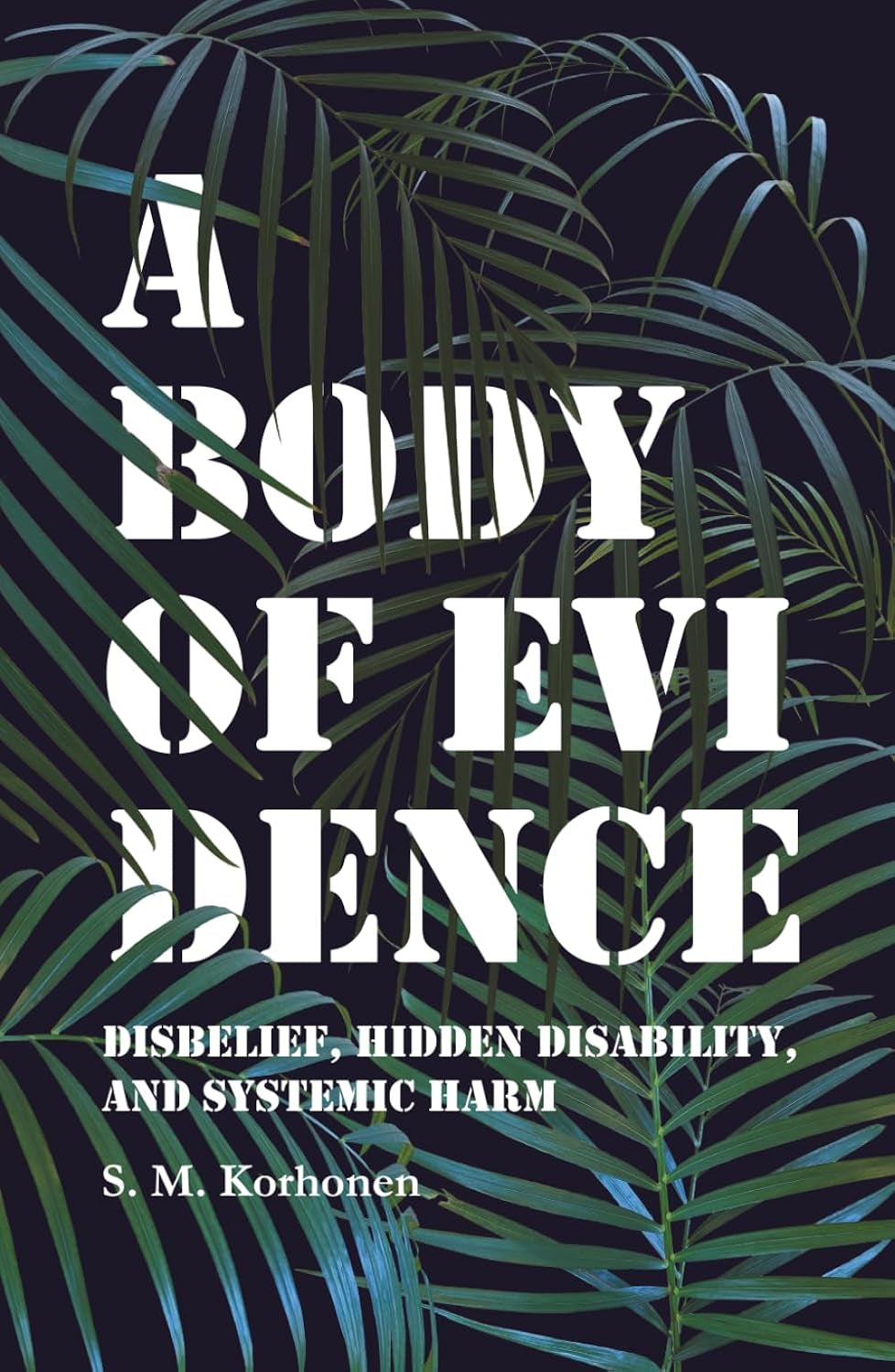 A Body of Evidence: Disbelief, Hidden Disability, and Systemic Harm