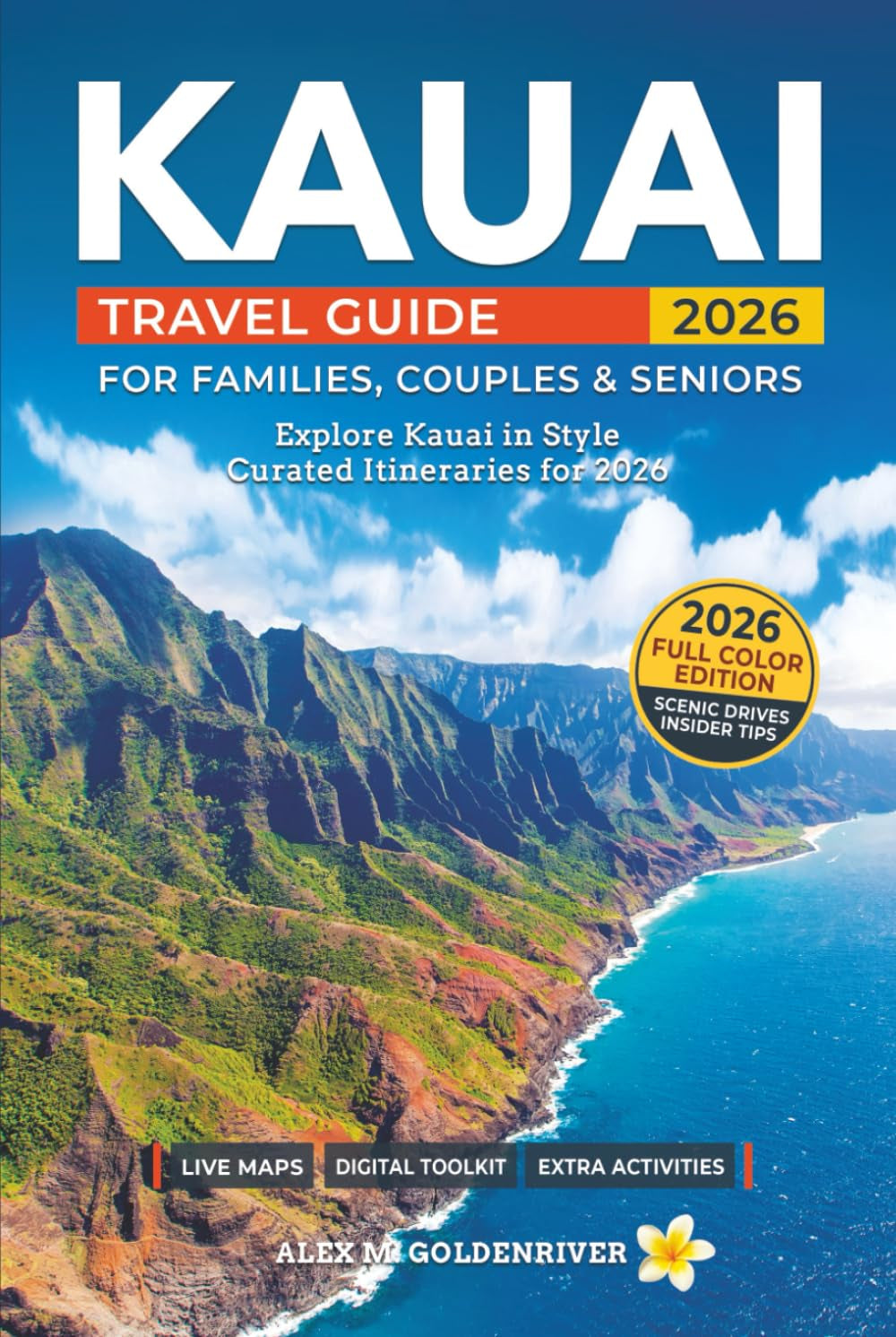 Kauai Travel Guide: Curated Itineraries for Families, Couples & Seniors: Local Tips, Full-Color Maps & Stunning Photos for a Refined and Unforgettable Kauai Adventure