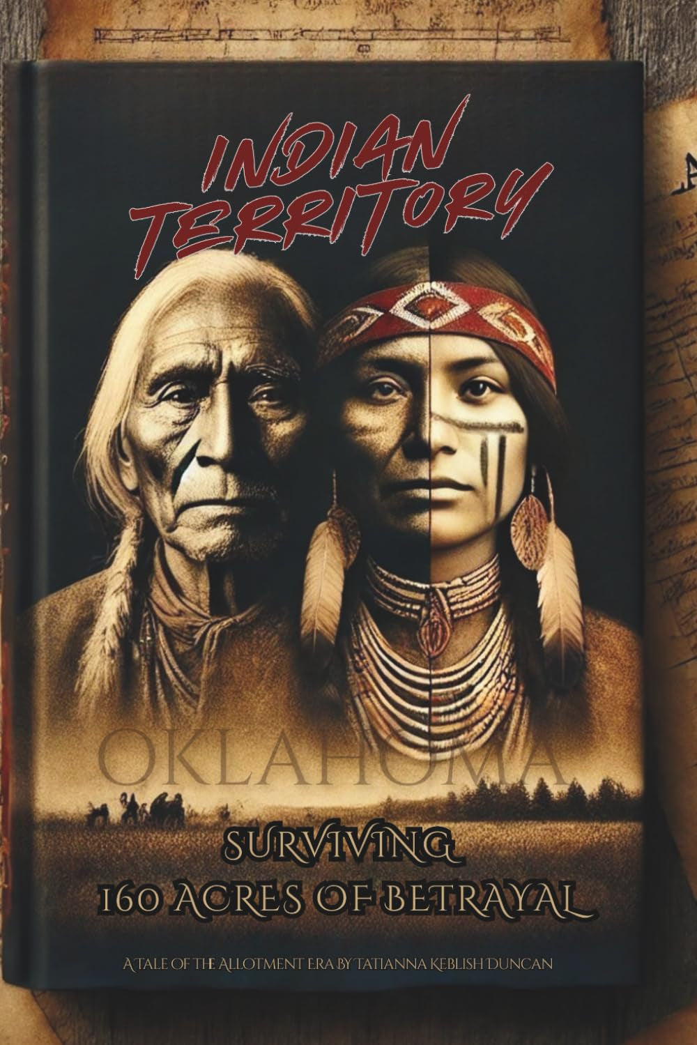 INDIAN TERRITORY: Surviving 160 Acres of Betrayal (A Tale of the Allotment Era)
