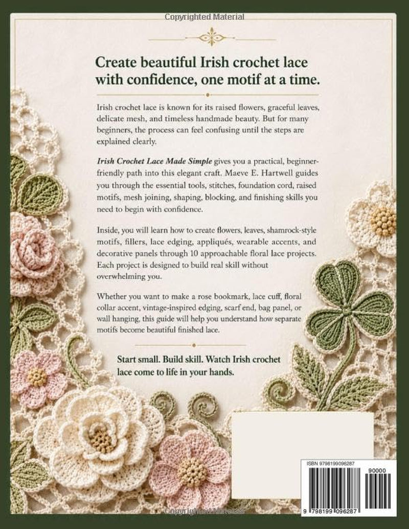 IRISH CROCHET LACE MADE SIMPLE: Beginner Step-by-Step Raised Motifs, Mesh Joining, Foundation Cord, and 10 Floral Lace Projects