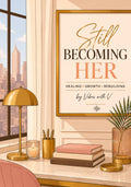 Still Becoming Her: A Journal on Healing, Growing, Rebuilding, and Becoming the Woman You Were Destined to Be