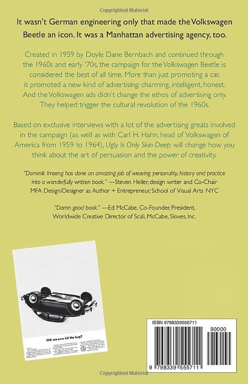 Ugly Is Only Skin-Deep: The Story of the Ads That Changed the World (Advertising History) (Volkswagen Beetle) (Volkswagen Ads) (Bill Bernbach) (DDB) (Creative Revolution)