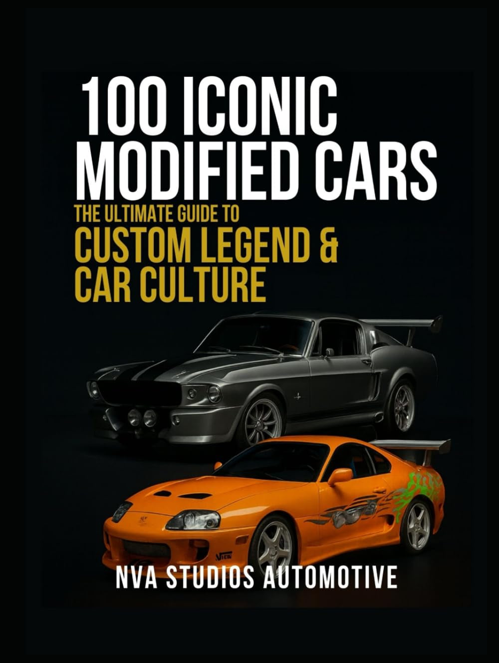 100 Iconic Modified Cars: The Ultimate Guide to Custom Legends & Car Culture: A Popular and Classic Automotive History (Iconic Cars in History)