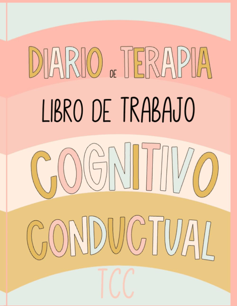 Diario de Terapia Cognitivo-Conductual: Libro de Trabajo para la Terapia. Una guía práctica para acompañar tu proceso terapéutico. 8 Semanas. (Diarios ... Pacientes y Terapeutas) (Spanish Edition)