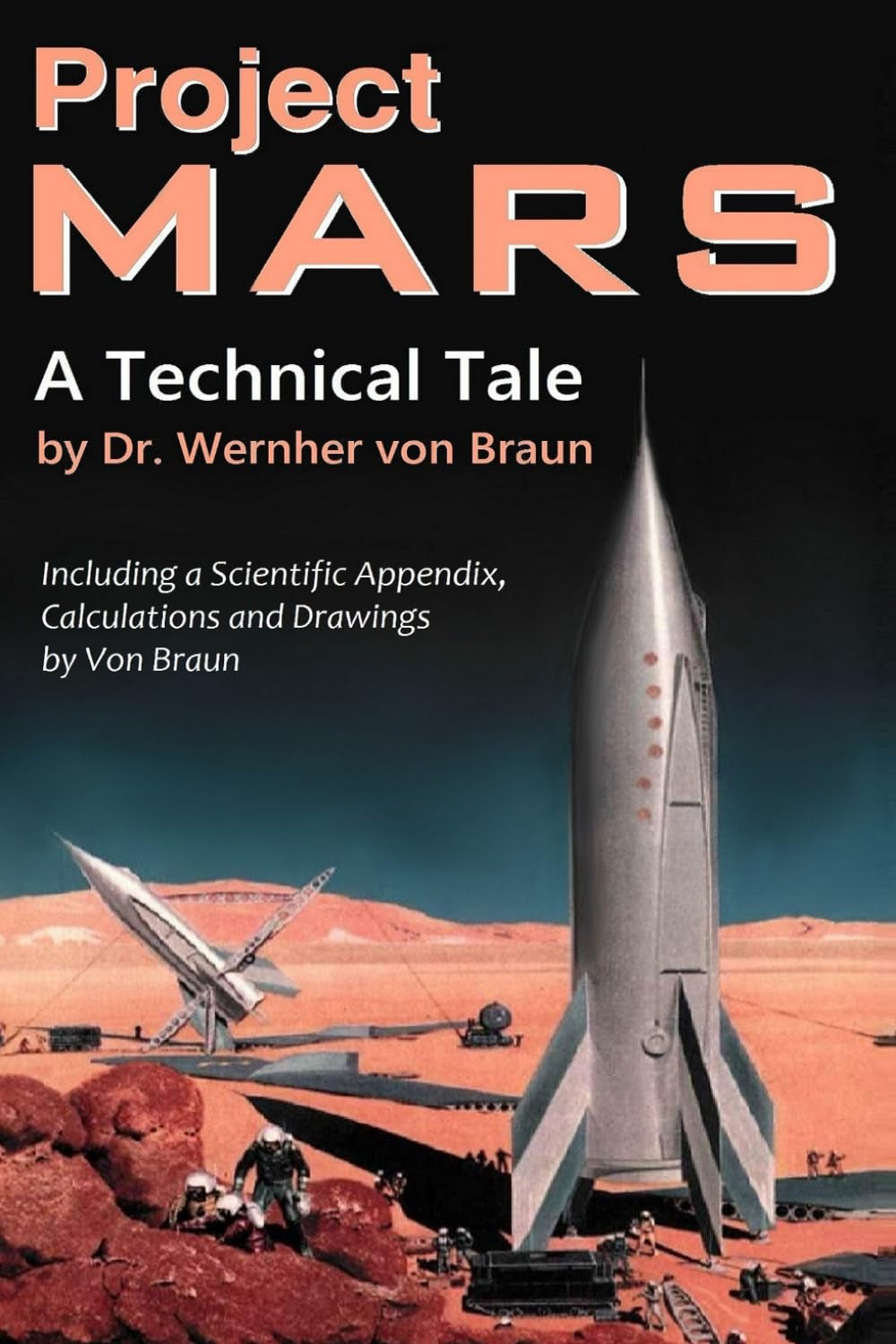 Project Mars. A Technical Tale: Including a Scientific Appendix, Calculations and Drawings by Von Braun