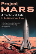 Project Mars. A Technical Tale: Including a Scientific Appendix, Calculations and Drawings by Von Braun