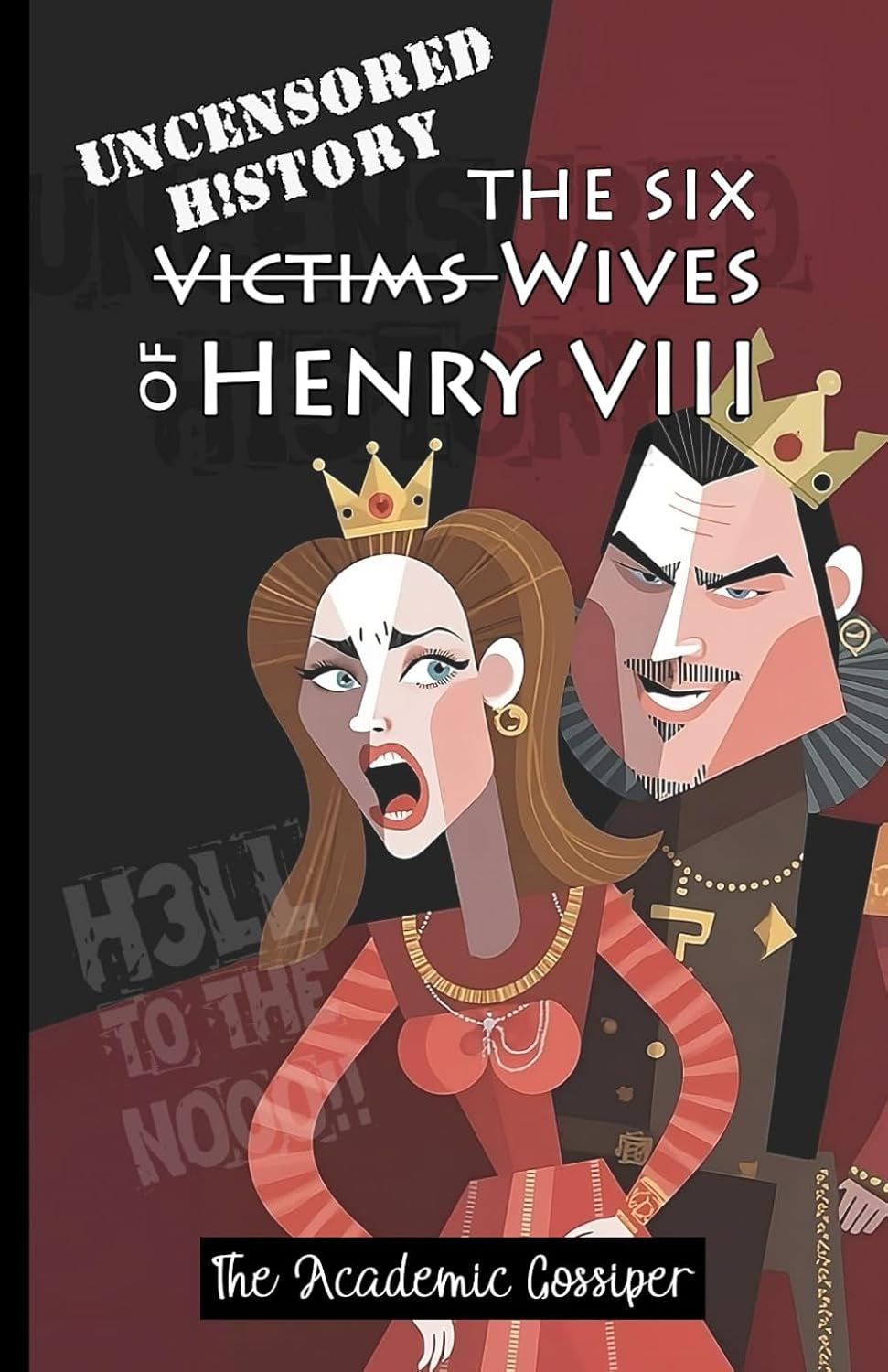 Uncensored History | The Six Wives of Henry VIII: The True & Raw Renaissance Stories of Anne Boleyn, Anne of Cleves, Jane & The Catherines as Told by your Messy Best Friend