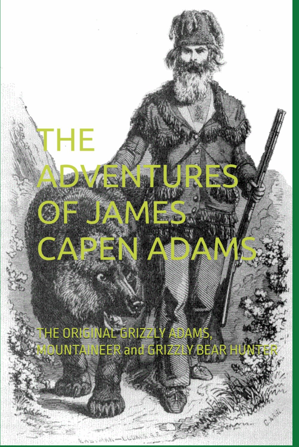 THE ADVENTURES OF JAMES CAPEN ADAMS: THE ORIGINAL GRIZZLY ADAMS, MOUNTAINEER and GRIZZLY BEAR HUNTER