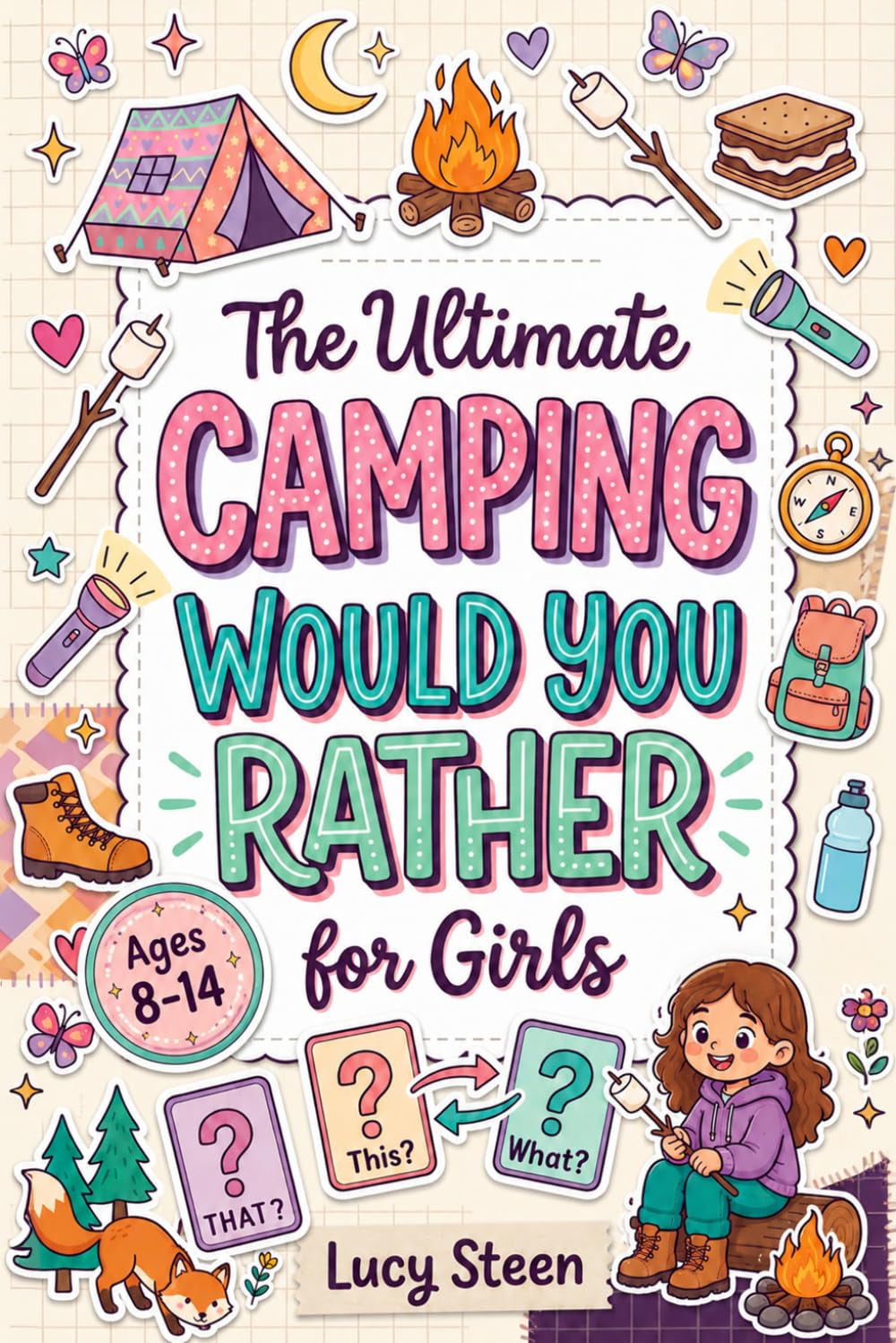 The Ultimate Camping Would You Rather For Girls: 250+ Silly, Tricky & Wild Questions For Screen-Free Play — A Fun Activity Book For Ages 8–14 & Ideal Gift For Summer Camps, Road Trips & Campfires