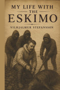 My Life with the Eskimo: Illustrated Version