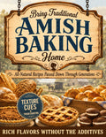 Bring Traditional Amish Baking Home: All-Natural Recipes Passed Down Through Generations for Rich Flavor Without Artificial Additives | Foolproof Guidance for Ultra-Moist Breads, Rolls & Pastries