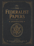 The Federalist Papers (Annotated): Original Text with Precise Notes and Modern Insights that Clarify Ideas and Help You Understand and Soundly Discuss the Constitution. No Expertise Required.
