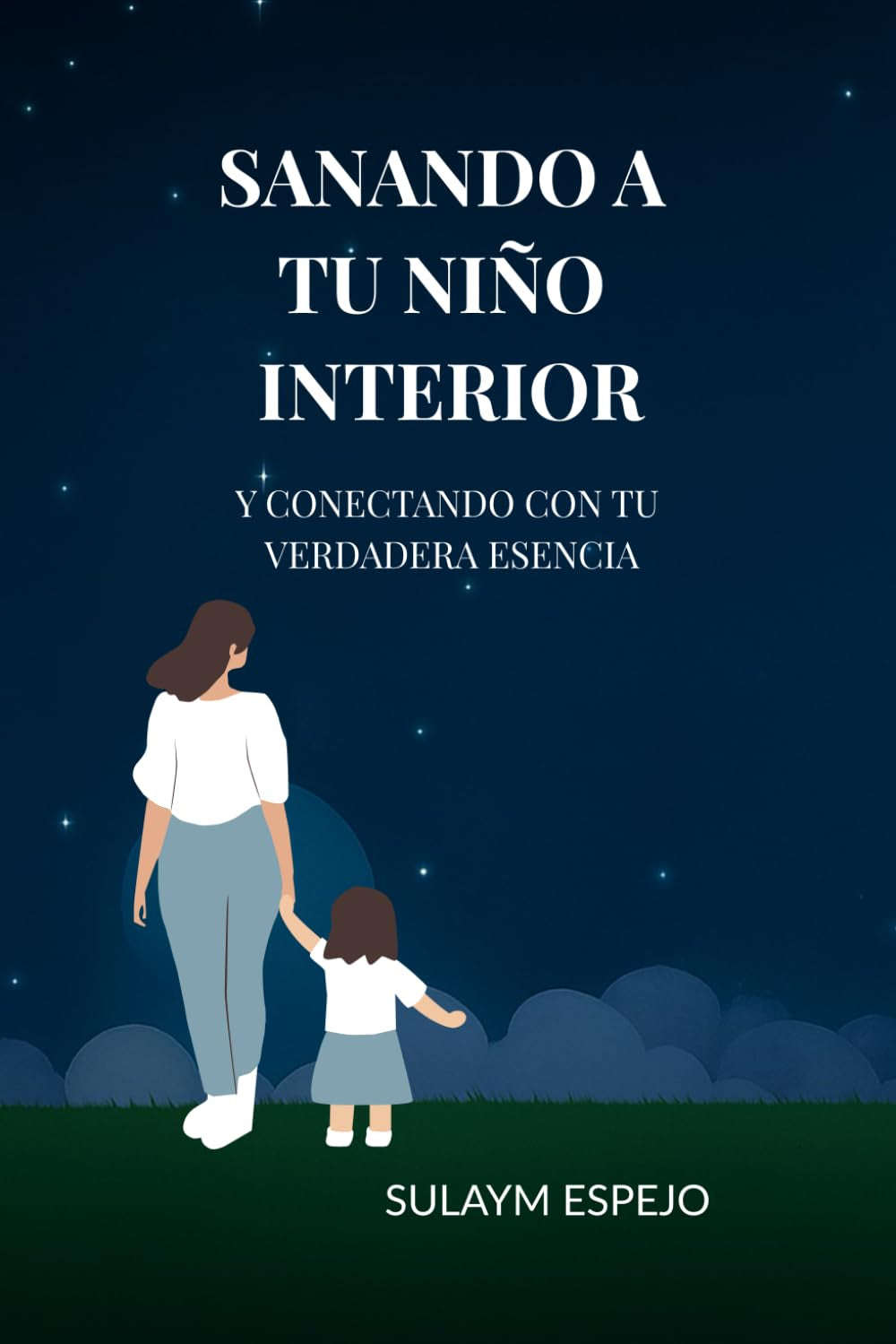 Sanando A tu Niño interior y Conectando con tu verdadera Esencia (Spanish Edition)