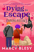 Dying to Escape: Swinging Into Love (Tucson Valley Retirement Community Cozy Mystery Series)