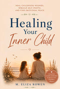 Healing Your Inner Child: Heal Childhood Wounds, Rebuild Self-worth, and Find Emotional Peace