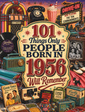 101 Things Only People Born in 1956 Will Remember: The Ultimate Nostalgia Book for Baby Boomers, A Memory Recall Journey Through the 50s, 60s, and 70s ... (Remember When: Year You Were Born Series)