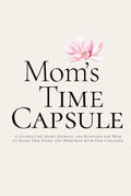 Mom’s Time Capsule: A Guided Life Story Journal and Keepsake for Mom to Share Her Story and Memories with Her Children