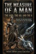 The Measure of a Man: The 600, the 60, and the 6 ( 666) Breaking the Babylonian Mindset and Possessing the 100-Fold Kingdom