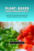 Plant-Based Mediterranean Diet: 100 Quick & Simple Recipes for Healthy Mediterranean Meals (Healthy Family Cookbook Series)