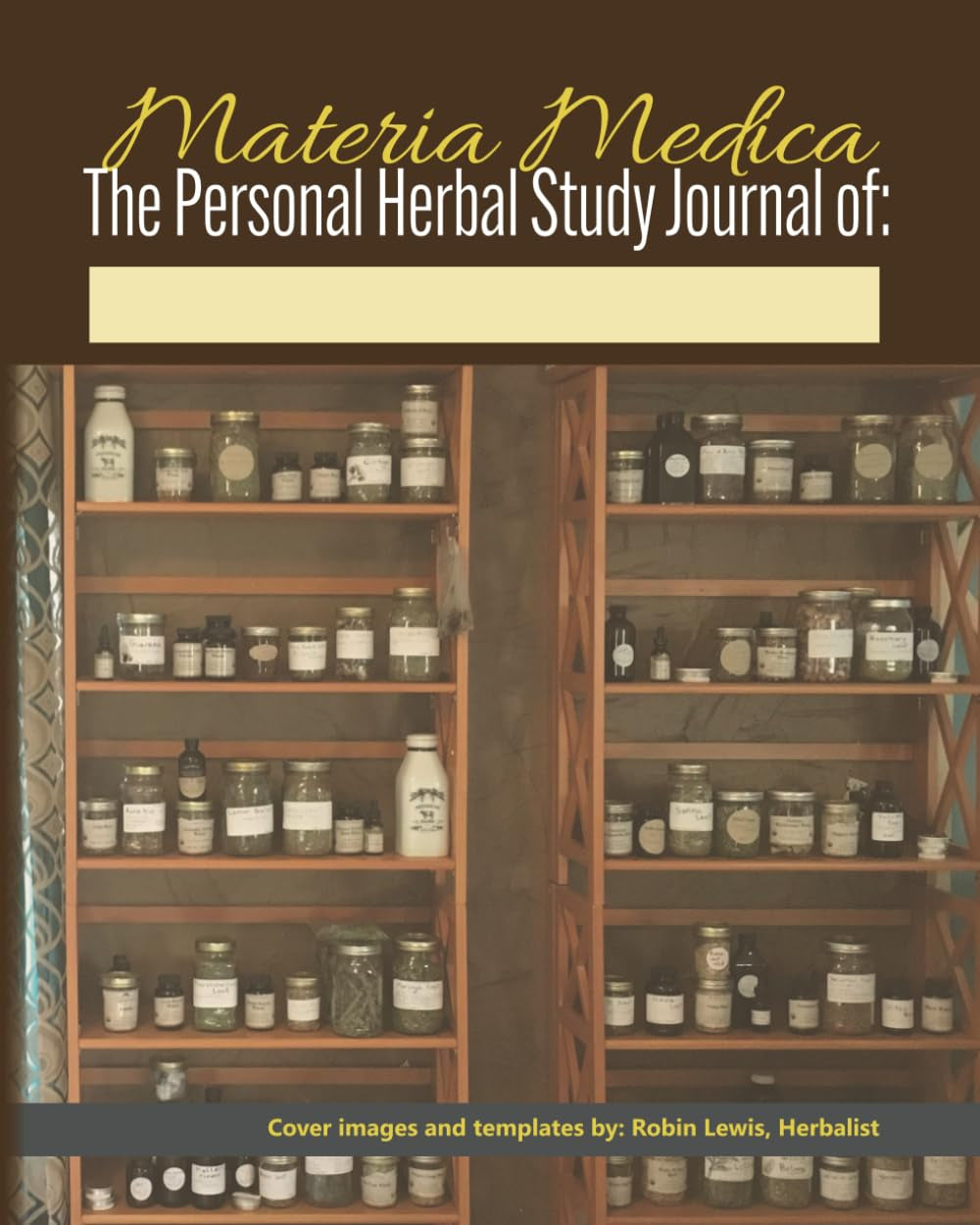 Materia Medica: The Personal Herbal Study Journal: 300-page Medicinal Herb Notebook for learning about Herbalism, Plants and Remedies, with Glossary of Terms, and blank monograph templates