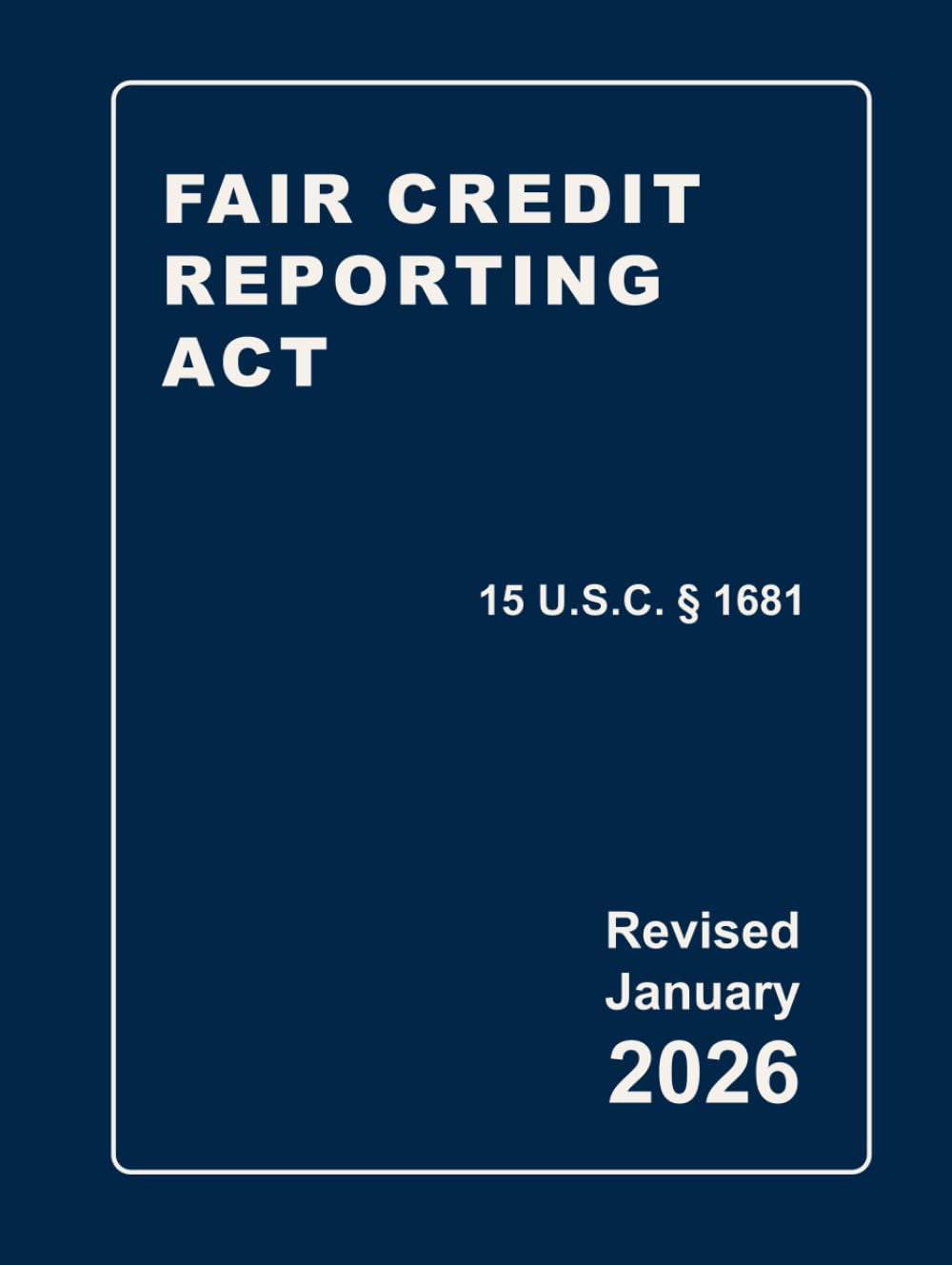 Fair Credit Reporting Act 15 U.S.C § 1681 Revised: A Quick Reference Guide of the FCRA (CCPA Compliance)