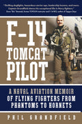 F-14 Tomcat Pilot: A Naval Aviation Memoir of Flying Fighters from Phantoms to Hornets