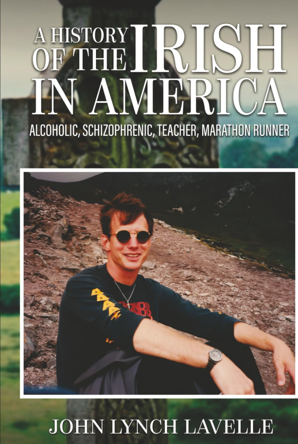 A History of the Irish in America: Acoholic, Schizophrenic, Teacher, Marathon Runner
