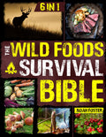 The Wild Foods Survival Bible: [6 in 1] Your Ultimate Wilderness Dining Guide | Harvesting, Hunting, and Cooking Wild Edibles, Plants and Game with 182 Foods and 100 Step-by-Step Recipes