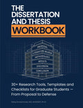 The Dissertation and Thesis Workbook: 30+ Research Tools, Templates and Checklists for Graduate Students — From Proposal to Defense (Dissertation Success System — A Mastering Research Series)