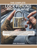 THE COMPLETE LOCK PICKING ESSENTIAL GUIDE: The hands-on playbook for tool selection, tensioning, raking, single-pin picking, and working with wafers, pin tumblers, padlocks, and deadbolts