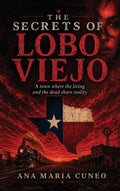The Secrets of Lobo Viejo: A Town Where the Living and the Dead Share Reality