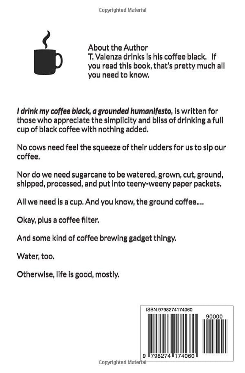 I drink my coffee black.: a grounded humanifesto