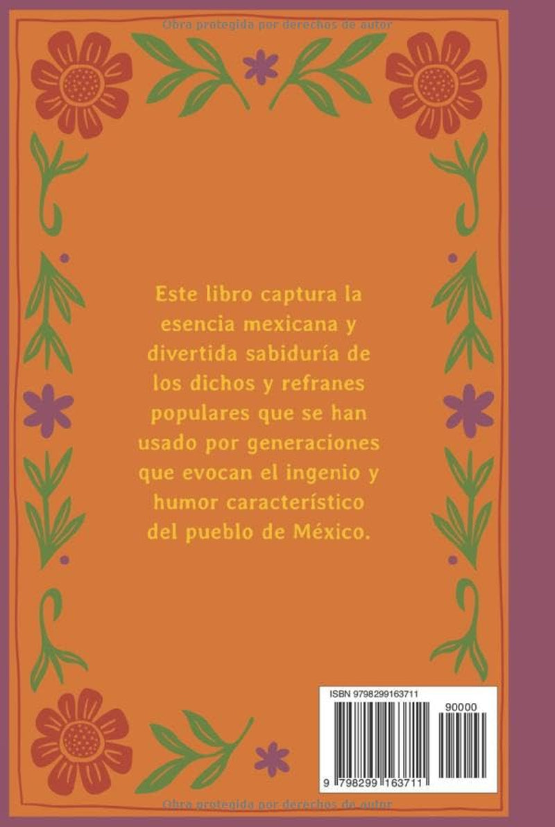 DEL DICHO AL HECHO...: Refranes y dichos que encierran la sabiduría popular mexicana - un libro para reflexionar y regalar! (Spanish Edition)