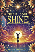 Shine, Soul, SHINE!: 30 Days of Self-Discovery and Healing Through Divorce