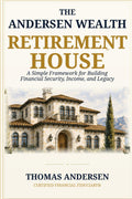 The Retirement House: A Simple Framework for Building Financial Security, Income, and Legacy