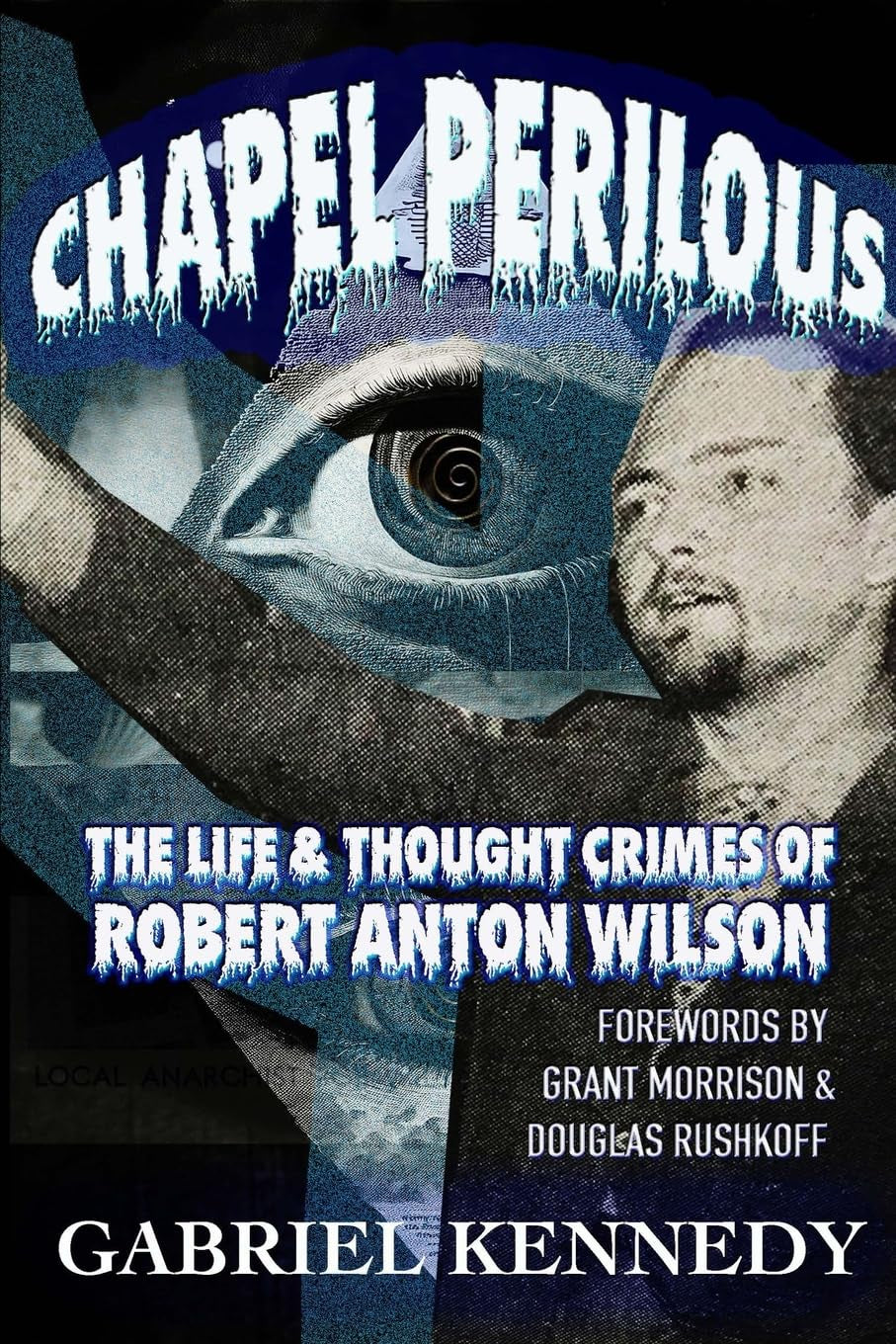 Chapel Perilous: The Life & Thought Crimes of Robert Anton Wilson