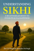 UNDERSTANDING SIKHI: A Beginner's Journey To Inner Peace & Happiness (Salok Mehla 9)
