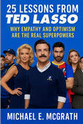25 Lessons from Ted Lasso: Why Empathy and Optimism Are The Real Superpowers