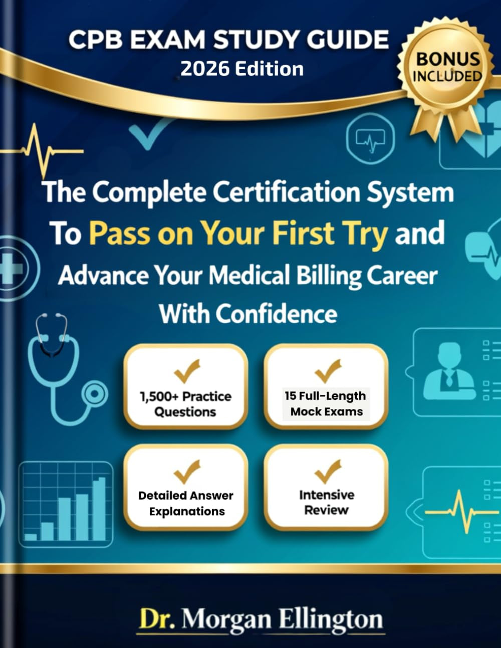 CPB EXAM STUDY GUIDE 2026 Edition: The Complete Certification System to Pass on Your First Try and Advance Your Medical Billing Career With Confidence | Intensive Review | 1,500+ Practice Questions |