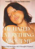 He Hated Everything About Me: How I Survived the Life I Thought I Wanted
